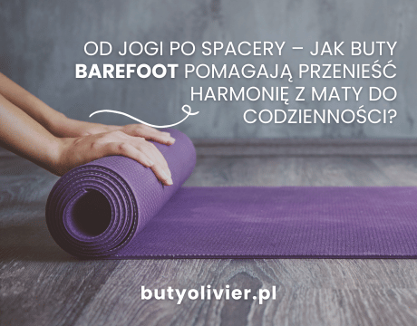 Od jogi po spacery – jak buty barefoot pomagają przenieść harmonię z maty do codzienności?